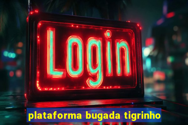 plataforma bugada tigrinho